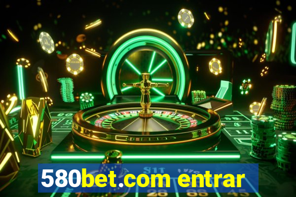 580bet.com entrar